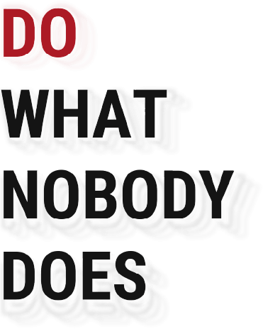 do what nobody does